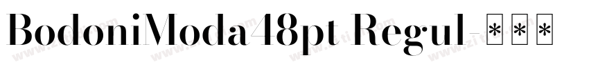 BodoniModa48pt Regul字体转换 BodoniModa48pt Regul字体转换